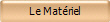 Le Matriel